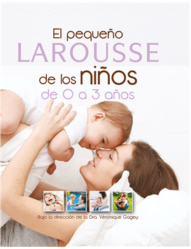El pequeño Larousse de los niños de 0 a 3 años